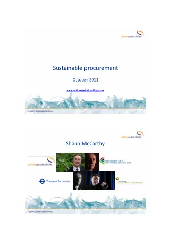 Sustainable procurement October 2011  www.actionsustainability.com Shaun McCarthy  Why? Reasons to