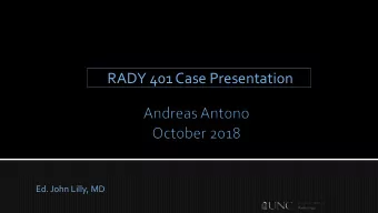 RADY 401 Case Presentation  Ed. John Lilly, MD  Ms. O is a  24 yo G0 who presented as a transfer
