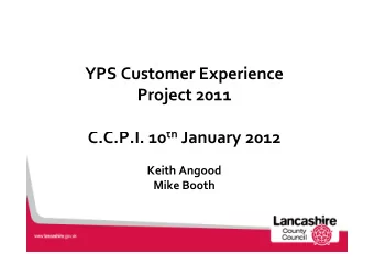 YPS Customer Experience  Project 2011 C.C.P.I. 10 th January 2012  Keith Angood  Mike Booth