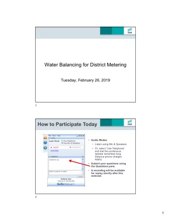 Water Balancing for District Metering  Tuesday, February 26, 2019  1  How to Participate Today