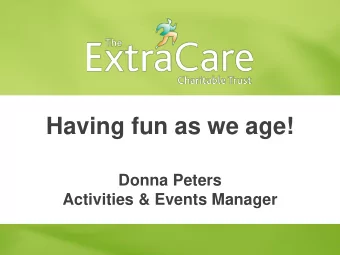Having fun as we age!  Donna Peters  Activities &amp; Events Manager  Our Vision  Our Mission  To