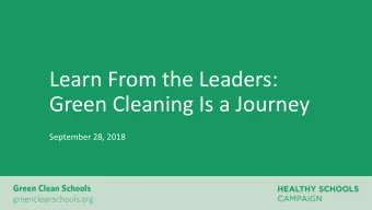 Learn From the Leaders:  Green Cleaning Is a Journey  September 28, 2018  Logistics  Webinar will