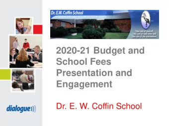 2020-21 Budget and  School Fees  Presentation and  Engagement  Dr. E. W. Coffin School  Where Does