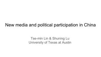New media and political participation in China  Tse-min Lin &amp; Shuning Lu  University of Texas