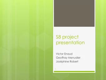 S8 project  presentation  Victor Enaud  Geoffray Menudier  Josphine Robert  1  2  Outline  1.