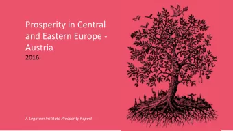 Prosperity in Central  and Eastern Europe -  Austria  2016  A Legatum Institute Prosperity Report