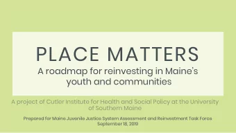 PLACE MATTERS  A roadmap for reinvesting in Maines  youth and communities  A project of Cutler