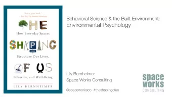 Environmental Psychology  Lily Bernheimer  Space Works Consulting  @spaceworksco #theshapingofus