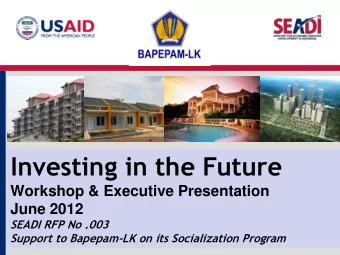 Investing in the Future  Workshop &amp; Executive Presentation  June 2012  SEADI RFP No .003