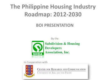The Philippine Housing Industry  Roadmap: 2012-2030 BOI PRESENTATION  By the  Subdivision &amp;