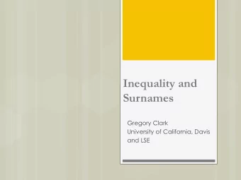 Surnames  Gregory Clark  University of California, Davis  and LSE  Simple Measure of  Social