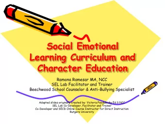 Social Emotional  Learning Curriculum and  Character Education  Ramona Ramesar MA, NCC  SEL Lab