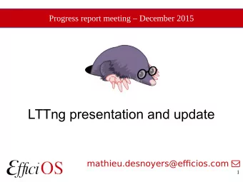 LTTng presentation and update mathieu.desnoyers@efcios.com   1  LTTng features  Kernel