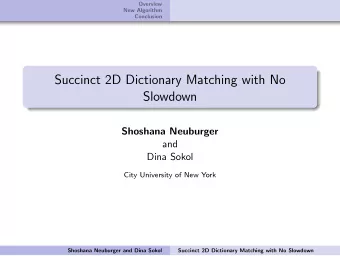 Succinct 2D Dictionary Matching with No  Slowdown  Shoshana Neuburger  and  Dina Sokol  City