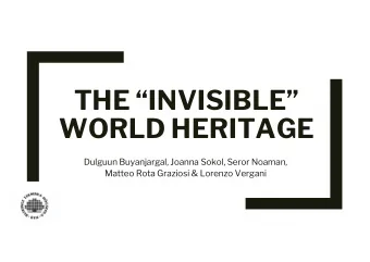 THE INVISIBLE  WORLD HERITAGE  Dulguun Buyanjargal, Joanna Sokol, Seror Noaman,  Matteo Rota