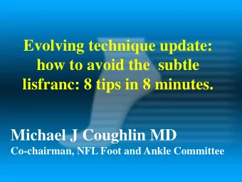 Evolving technique update:  how to avoid the  subtle  lisfranc: 8 tips in 8 minutes.  Michael J