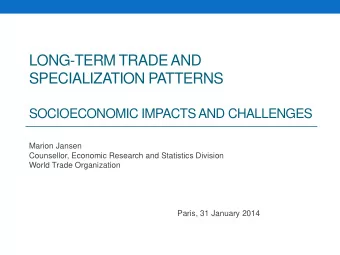 SOCIOECONOMIC IMPACTS AND CHALLENGES  Marion Jansen  Counsellor, Economic Research and Statistics