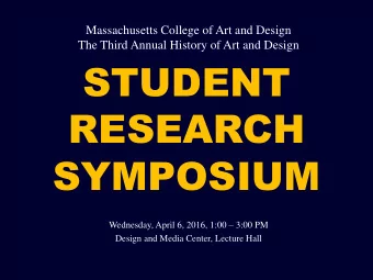 STUDENT  RESEARCH  SYMPOSIUM Wednesday, April 6, 2016, 1:00  3:00 PM  Design and Media Center,