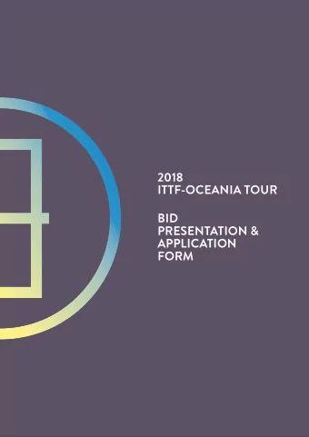 2018  ITTF-OCEANIA TOUR  BID  PRESENTATION &amp;  APPLICATION  FORM  ITTF-Oceania  BID PRESENTATION