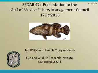 SEDAR 47:  Presentation to the  Gulf of Mexico Fishery Management Council  17Oct2016  Joe OHop
