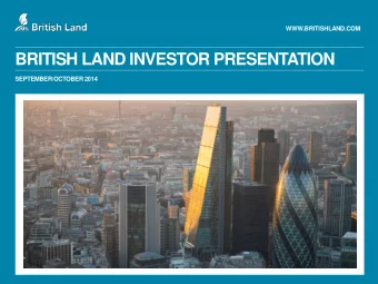 BRITISH LAND INVESTOR PRESENTATION  SEPTEMBER/OCTOBER 2014  BRITISH LAND AT A GLANCE  Property