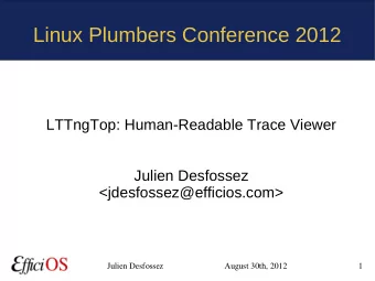 Linux Plumbers Conference 2012  LTTngTop: Human-Readable Trace Viewer  Julien Desfossez