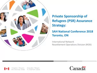 Refugees (PSR) Assurance  Strategy:  SAH National Conference 2018  Toronto, ON  International