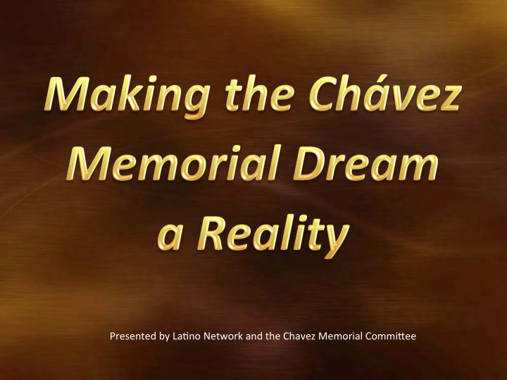 presented by la no network and the chavez memorial commi