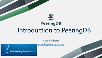 Introduction to PeeringDB  Arnold Nipper  arnold@peeringdb.com  What is PeeringDB?  Why should