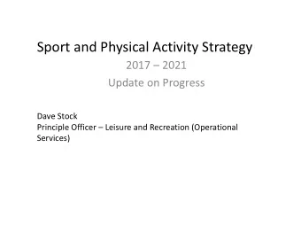 Sport and Physical Activity Strategy  2017  2021  Update on Progress  Dave Stock  Principle
