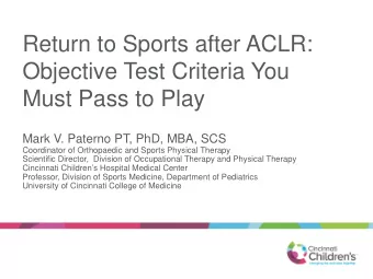 Return to Sports after ACLR:  Objective Test Criteria You  Must Pass to Play  Mark V. Paterno PT,