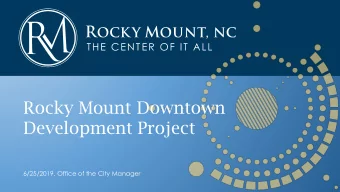 Rocky Mount Downtown  Development Project  6/25/2019, Office of the City Manager  Outline