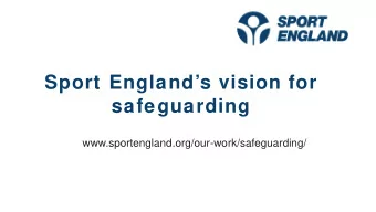 Sport Englands vision for  safeguarding  www.sportengland.org/our-work/safeguarding/  Creating a