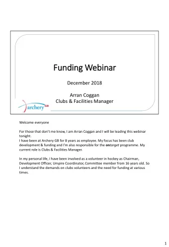 Fu  Funding Webinar  December 2018  Arran Coggan  Clubs &amp; Facilities Manager  Welcome everyone