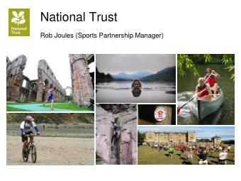National Trust  Rob Joules (Sports Partnership Manager)  Format  Background to National Trust