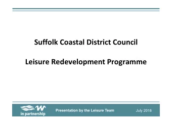 Suffolk Coastal District Council  Leisure Redevelopment Programme  Presentation by the Leisure Team
