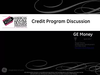 Credit Program Discussion  GE Money  April 2007  Doug Caruso  VP Business Development  724-940-5145