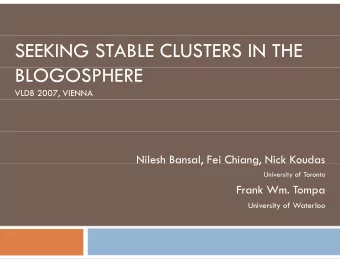 SEEKING STABLE CLUSTERS IN THE  BLOGOSPHERE  VLDB 2007, VIENNA  Nilesh Bansal, Fei Chiang, Nick