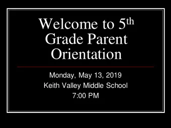 Grade Parent  Orientation  Monday, May 13, 2019  Keith Valley Middle School  7:00 PM  Overview of