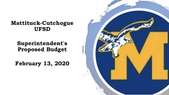 Mattituck-Cutchogue  UFSD  Superintendent's  Proposed Budget  February 13, 2020  Making A