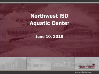 Northwest ISD  Aquatic Center  June 10, 2019  NISD Aquatic Center The What If?  What if we