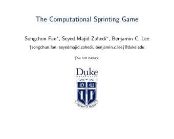 The Computational Sprinting Game Songchun Fan  , Seyed Majid Zahedi  , Benjamin C. Lee {