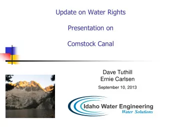 Update on Water Rights  Presentation on  Comstock Canal  Dave Tuthill  Ernie Carlsen  September 10,