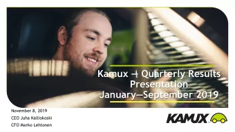 Kamux  Quarterly Results  Presentation January September 2019  November 8, 2019  CEO Juha