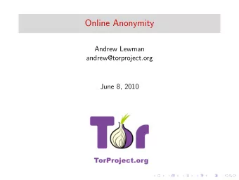 Online Anonymity  Andrew Lewman  andrew@torproject.org  June 8, 2010  What is anonymity?  Anonymity