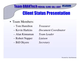 Client Status Presentation   Team Members:   Tom Hamilton  Treasurer   Kevin Harkins
