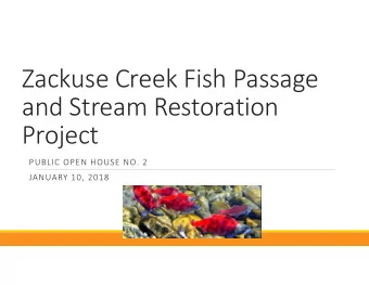 Zackuse Creek Fish Passage  and Stream Restoration  Project  PUBLIC OPEN HOUSE NO. 2  JANUARY 10,