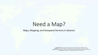 Need a Map?  Maps, Mapping, and Geospatial Services in Libraries Anne Hedrich , Reference and