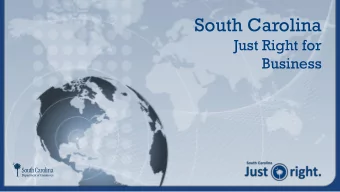 South Carolina  Just Right for  Business  An Ideal Location  South Carolina:  Robust Infrastructure