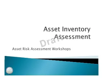 Draft  Asset Risk Assessment Workshops  Asset Management Goals  Workshop Objectives